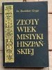 Stanisław Gryga - Złoty wiek mistyki hiszpańskiej